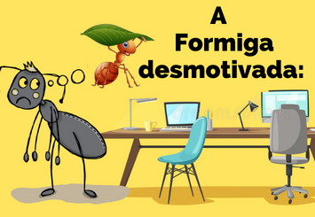 A Parábola da Formiga Desmotivada - Mundo Corporativo: