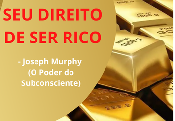 Joseph Murphy (O Poder do Subconsciente) - SEU-DIREITO-DE-SER-RICO