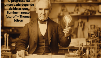 O progresso da humanidade depende de ideias que iluminem nosso futuro. – Thomas Edison